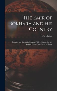 portada The Emir of Bokhara and His Country: Journeys and Studies in Bokhara (With a Chapter On My Voyage On the Amu Darya to Khiva)