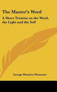 portada the master's word: a short treatise on the word, the light and the self (in English)
