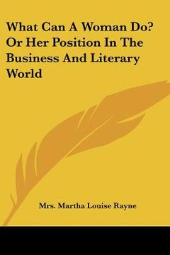 portada what can a woman do? or her position in the business and literary world