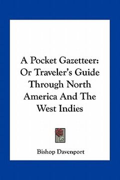 portada a pocket gazetteer: or traveler's guide through north america and the west indies (in English)