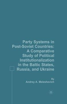 portada Party Systems in Post-Soviet Countries: A Comparative Study of Political Institutionalization in the Baltic States, Russia, and Ukraine (en Inglés)