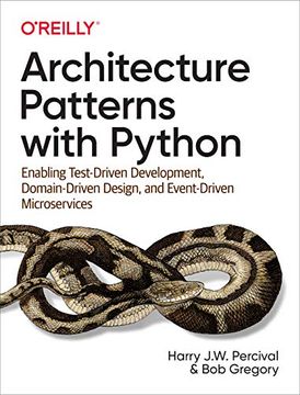 portada Architecture Patterns With Python: Enabling Test-Driven Development, Domain-Driven Design, and Event-Driven Microservices (en Inglés)