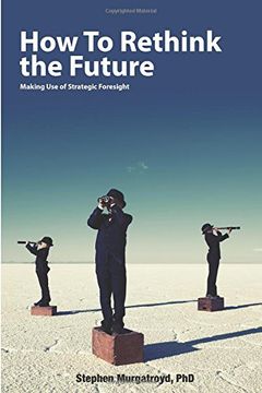 portada How to Rethink the Future: Making Use of Strategic Foresight