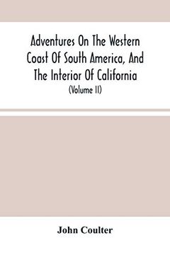 portada Adventures On The Western Coast Of South America, And The Interior Of California: Including A Narrative Of Incidents At The Kingsmill Islands, New Ire 