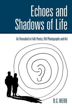 portada Echoes and Shadows of Life: as revealed in folk poetry, old photographs and art (en Inglés)