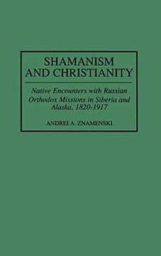 portada Shamanism and Christianity: Native Encounters With Russian Orthodox Missions in Siberia and Alaska, 1820-1917 