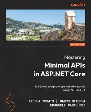 portada Mastering Minimal APIs in ASP.NET Core: Build, test, and prototype web APIs quickly using .NET and C# (in English)
