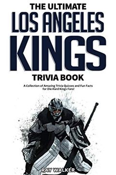 portada The Ultimate los Angeles Kings Trivia Book: A Collection of Amazing Trivia Quizzes and fun Facts for Die-Hard Kings Fans! (en Inglés)
