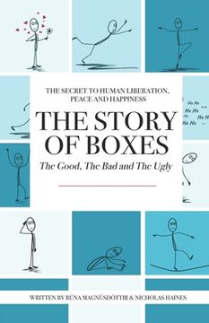 portada The Story of Boxes, The Good, The Bad and The Ugly: The Secret to Human Liberation, Peace and Happiness (in English)