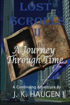 portada Lost Scrolls II, A Journey through Time: A Continuing Aventure by J. K. Haugen (Volume 2)