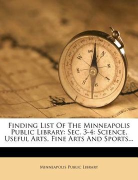 portada finding list of the minneapolis public library: sec. 3-4: science, useful arts, fine arts and sports...