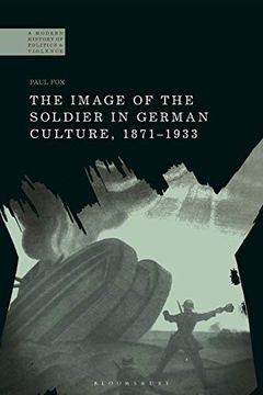 portada The Image of the Soldier in German Culture, 1871-1933 (a Modern History of Politics and Violence) (en Inglés)