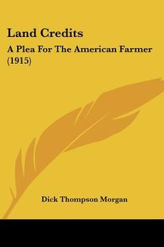 portada land credits: a plea for the american farmer (1915) (en Inglés)