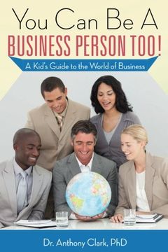 portada You Can Be A Business Person Too!: A Kid's Guide to the World of Business