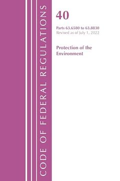 portada Code of Federal Regulations, Title 40 Protection of the Environment 63. 6580-63. 8830, Revised as of July 1, 2022 (in English)