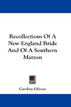 portada recollections of a new england bride and of a southern matron (en Inglés)
