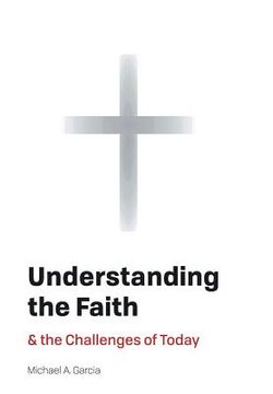 portada Understanding the Faith: And the Challenges of Today (in English)