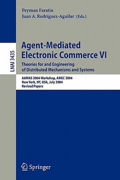 portada agent-mediated electronic commerce vi: theories for and engineering of distributed mechanisms and systems, aamas 2004 workshop, amec 2004, new york, n (en Inglés)