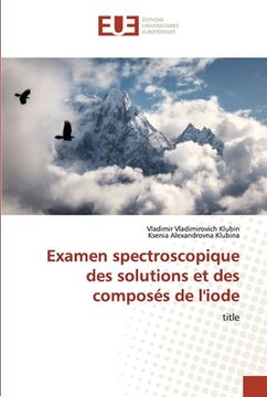 portada Examen spectroscopique des solutions et des composés de l'iode (en Francés)