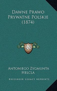 portada Dawne Prawo Prywatne Polskie (1874) (en Polaco)