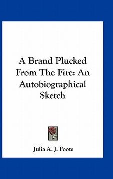 portada a brand plucked from the fire: an autobiographical sketch (en Inglés)