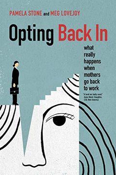 portada Opting Back in: What Really Happens When Mothers go Back to Work (in English)
