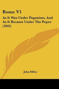 portada rome v1: as it was under paganism, and as it became under the popes (1843) (in English)