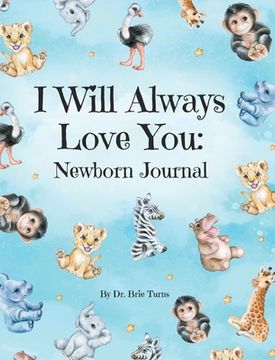 portada I Will Always Love You: A Newborn Journal (en Inglés)