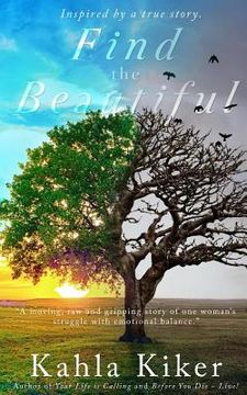 portada Find the Beautiful: Inspired by a true story. (en Inglés)