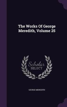 portada The Works Of George Meredith, Volume 25 (en Inglés)