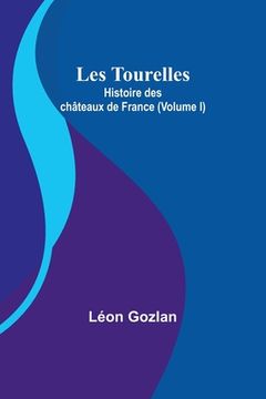 portada Les Tourelles: Histoire des châteaux de France (Volume I) (en Francés)