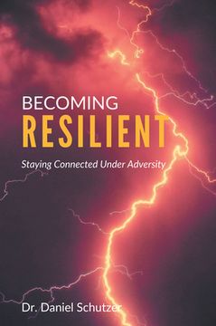 portada Becoming Resilient: Staying Connected Under Adversity (en Inglés)