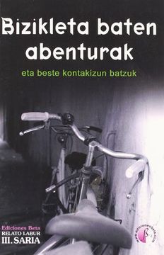 portada Bizikleta Baten Abenturak eta Beste Kontakizun Batzuk: Ediciones Beta Relato Labur iii Saria (Relatos) (en Euskera)