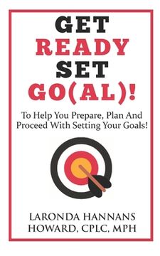 portada Get Ready, Set, Go(al)!: A book to help you prepare, plan and proceed with setting your goals! (in English)