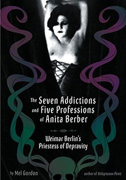 portada The Seven Addictions and Five Professions of Anita Berber: Weimar Berlin's Priestess of Depravity 