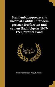 portada Brandenburg-preussens Kolonial-Politik unter dem grossen Kurfürsten und seinen Nachfolgern (1647-1721, Zweiter Band