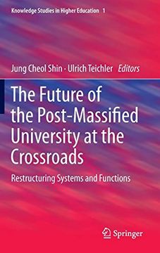 portada The Future of the Post-Massified University at the Crossroads Restructuring Systems and Functions (in English)