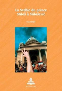 portada La Serbie Du Prince Milos À Milosevic: 2e Tirage (en Francés)