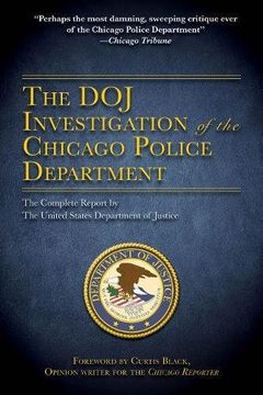 portada The Doj Investigation of the Chicago Police Department: The Complete Report by the United States Department of Justice