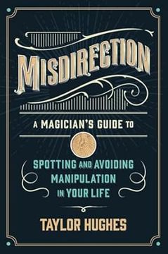 portada Misdirection: A Magician's Guide to Spotting and Avoiding Manipulation in Your Life (en Inglés)