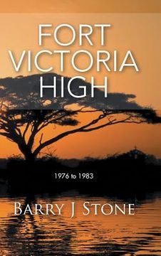 portada Fort Victoria High: 1976 to 1983 (en Inglés)