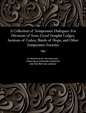 portada A Collection of Temperance Dialogues: For Divisions of Sons, Good Templar Lodges, Sections of Cadets, Bands of Hope, and Other Temperance Societies