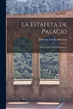 portada La Estafeta de Palacio: Historia del Último Reinado.