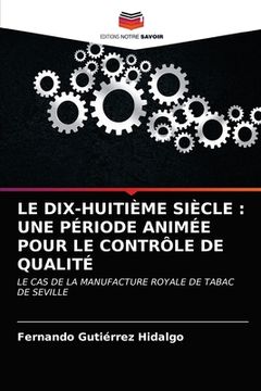 portada Le Dix-Huitième Siècle: Une Période Animée Pour Le Contrôle de Qualité (en Francés)