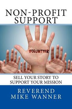 portada Non-Profit Support: Sell Your Story To Support Your Mission (en Inglés)
