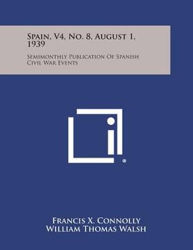 portada Spain, V4, No. 8, August 1, 1939: Semimonthly Publication of Spanish Civil War Events (en Inglés)