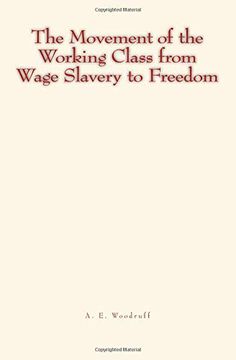 portada The Movement of the Working Class From Wage Slavery to Freedom (en Inglés)