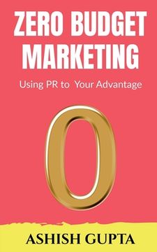 portada Zero Budget Marketing: Using PR to Your Advantage