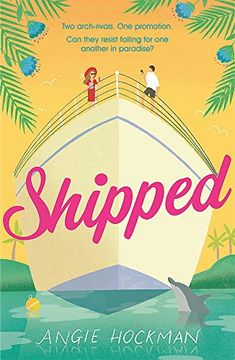 portada Shipped: If You'Re Looking for a Witty, Escapist, Enemies-To-Lovers Rom-Com, Filled With 'Sun, sea and Sexual Tension', This is the Book for You! (in English)