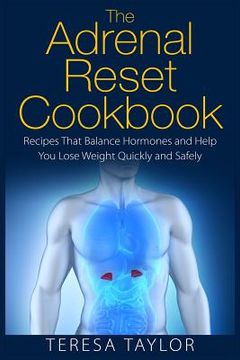 portada The Adrenal Reset Cookbook: Recipes That Balance Hormones and Help You Lose Weight Quickly and Safely (in English)